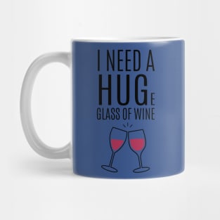 I need a huge glass of wine 2 Mug